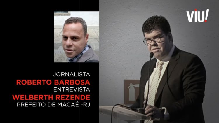 Entrevista - Prefeito de Macaé Welberth Rezende