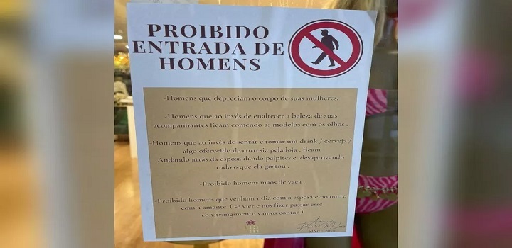 Andrea Costa, dona de um estabelecimento comercial do ramo de roupas e acessórios, decidiu fixar cartazes desautorizando a entrada de homens na loja situada no interior paulista.