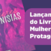 Livro “Mulheres Protagonistas” será lançado em Macaé nesta quinta-feira (27), com histórias sobre identidade, autoestima, maternidade e transformação.